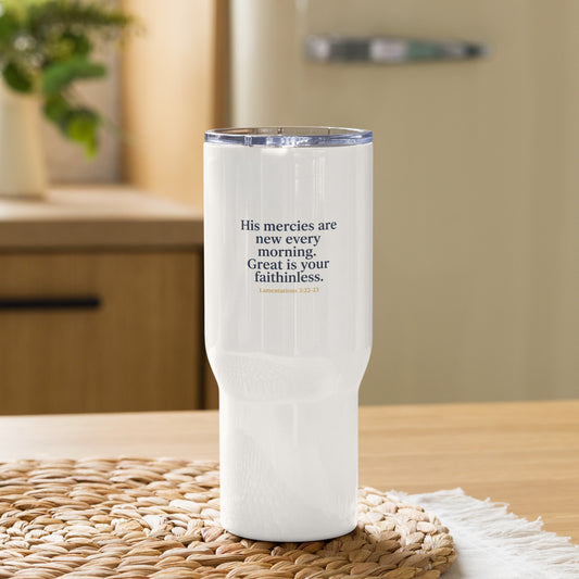 White 25 oz Faith Travel Mug with handle featuring "His Mercies Are New Every Morning" message, perfect for on-the-go drinking.